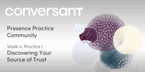 Presence Practice Library Week 4, Session 1: Discovering Your Source of Trust